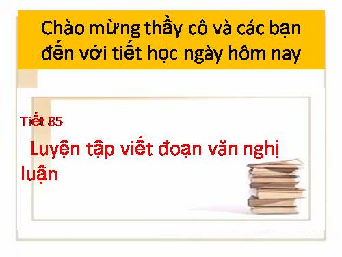 Tuần 33. Luyện tập viết đoạn văn nghị luận