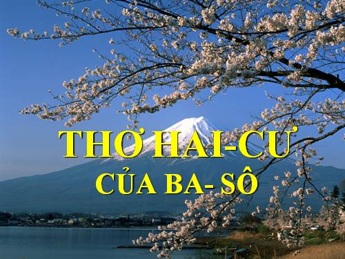 Tuần 17. Đọc thêm: Thơ Hai-cư của Ba-sô