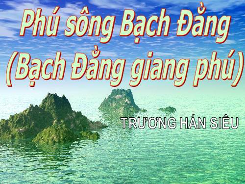 Tuần 19. Phú sông Bạch Đằng (Bạch Đằng giang phú)