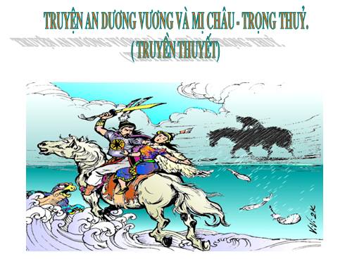 Tuần 4. Truyện An Dương Vương và Mị Châu - Trọng Thuỷ