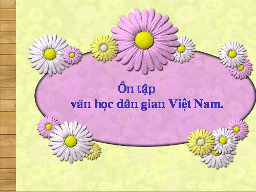 Tuần 11. Ôn tập văn học dân gian Việt Nam