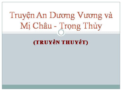 Tuần 4. Truyện An Dương Vương và Mị Châu - Trọng Thuỷ