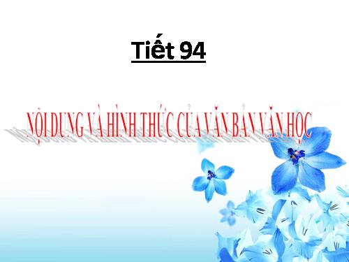 Tuần 32. Nội dung và hình thức của văn bản văn học