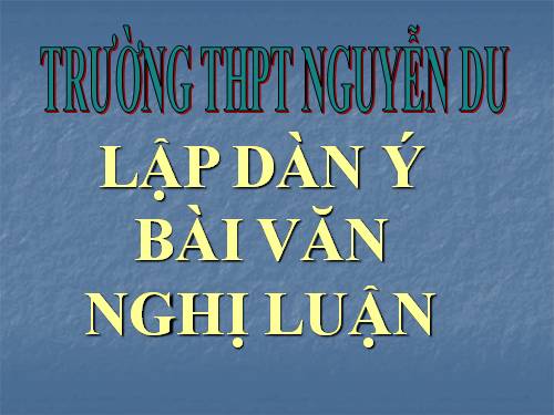 Tuần 27. Lập dàn ý bài văn nghị luận