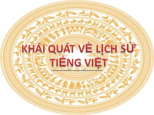 Tuần 21. Khái quát lịch sử Tiếng Việt