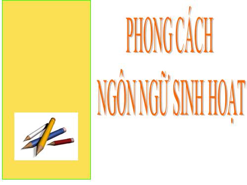 Tuần 12. Phong cách ngôn ngữ sinh hoạt