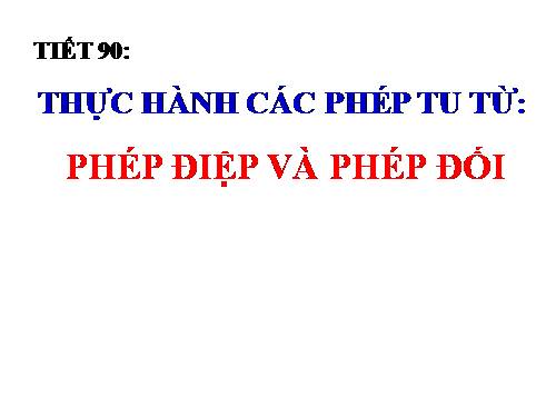 Tuần 31. Thực hành các phép tu từ: phép điệp và phép đối.