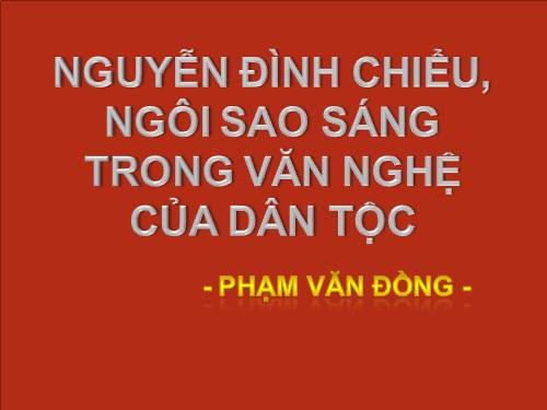 Tuần 4. Nguyễn Đình Chiểu, ngôi sao sáng trong văn nghệ của dân tộc