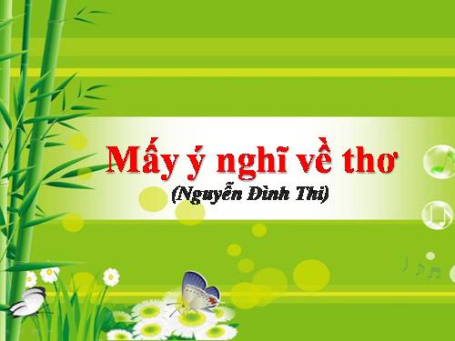 Tuần 4. Đọc thêm: Mấy ý nghĩ về thơ