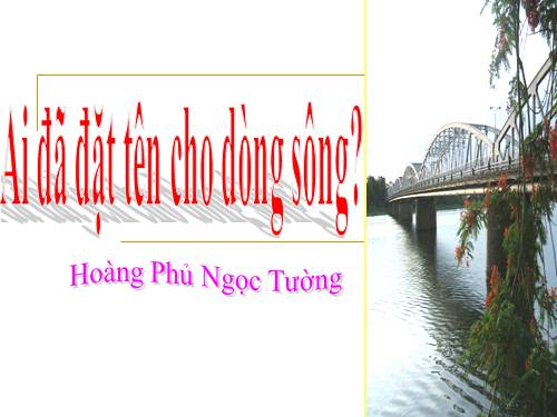 Tuần 17. Ai đã đặt tên cho dòng sông?