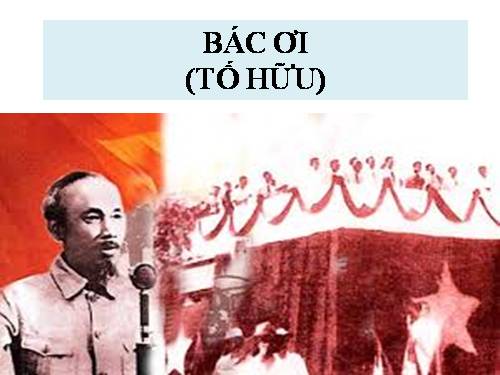 Tuần 14. Đọc thêm: Bác ơi!