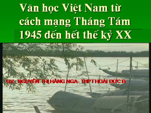 Tuần 1. Khái quát văn học Việt Nam từ Cách mạng tháng Tám năm 1945 đến hết thế kỉ XX