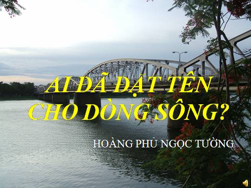 Tuần 17. Ai đã đặt tên cho dòng sông?