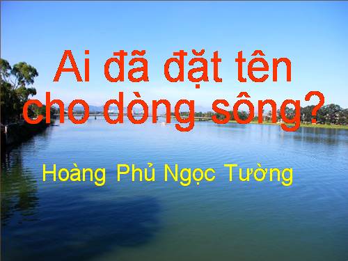 Tuần 17. Ai đã đặt tên cho dòng sông?