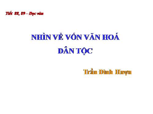 Tuần 30. Nhìn về vốn văn hoá dân tộc