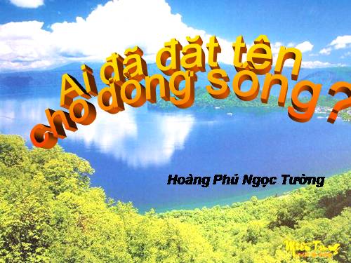 Tuần 17. Ai đã đặt tên cho dòng sông?