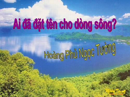 Tuần 17. Ai đã đặt tên cho dòng sông?