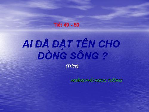 Tuần 17. Ai đã đặt tên cho dòng sông?