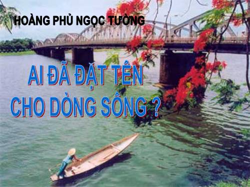 Tuần 17. Ai đã đặt tên cho dòng sông?