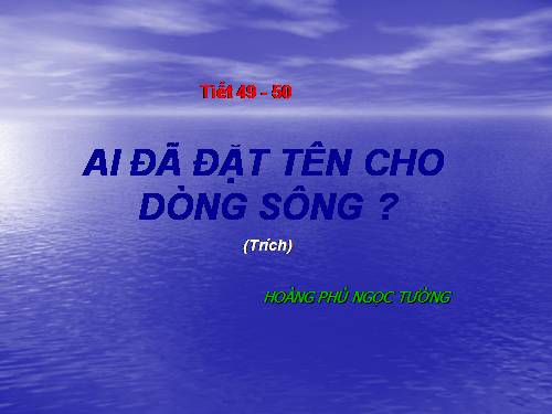 Tuần 17. Ai đã đặt tên cho dòng sông?