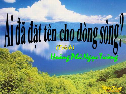 Tuần 17. Ai đã đặt tên cho dòng sông?