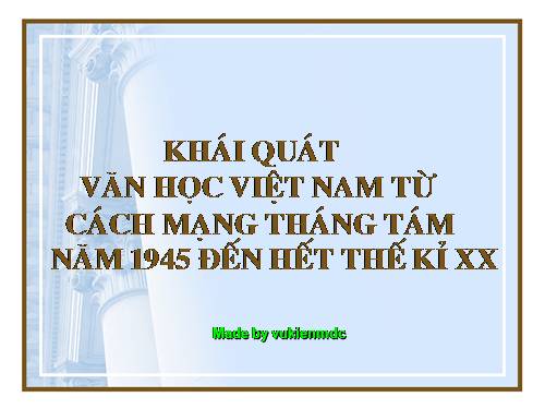 Tuần 1. Khái quát văn học Việt Nam từ Cách mạng tháng Tám năm 1945 đến hết thế kỉ XX