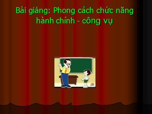 Tuần 31. Phong cách ngôn ngữ hành chính