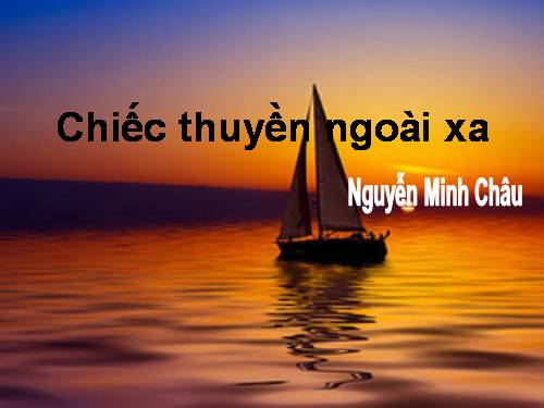 Tuần 24. Chiếc thuyền ngoài xa