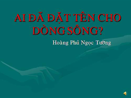 Tuần 17. Ai đã đặt tên cho dòng sông?