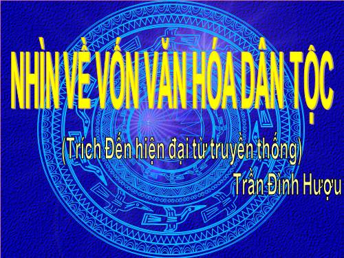 Tuần 30. Nhìn về vốn văn hoá dân tộc