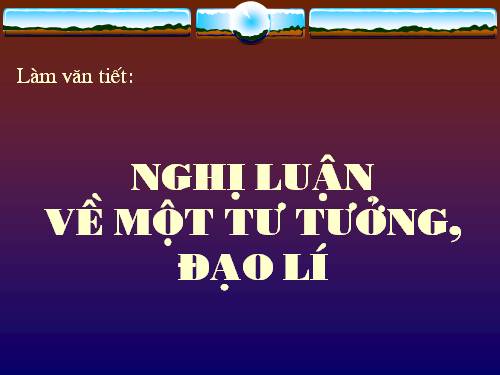 Tuần 1. Nghị luận về một tư tưởng, đạo lí