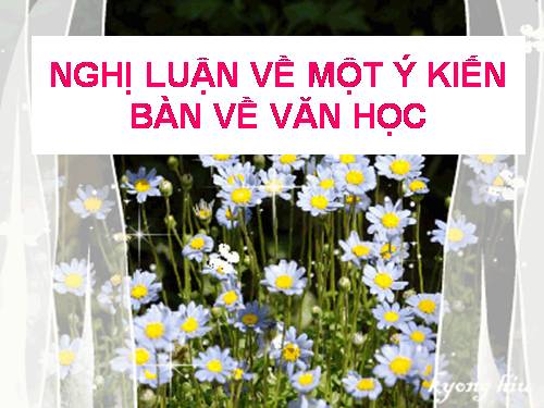 Tuần 7. Nghị luận về một ý kiến bàn về văn học