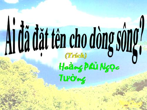 Tuần 17. Ai đã đặt tên cho dòng sông?