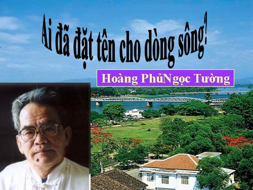 Tuần 17. Ai đã đặt tên cho dòng sông?