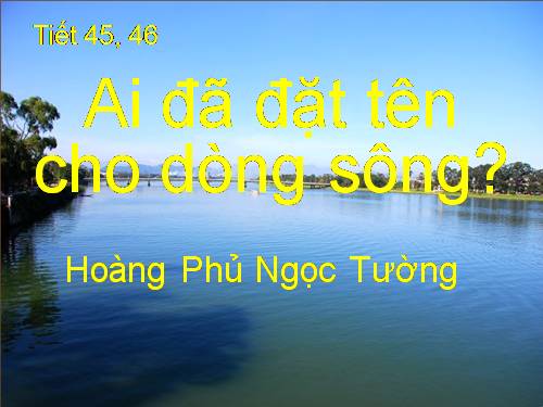 Tuần 17. Ai đã đặt tên cho dòng sông?