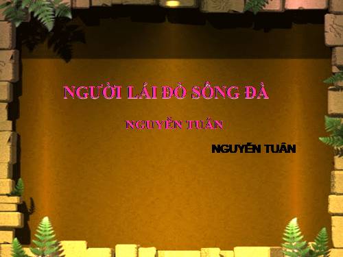 Tuần 16. Người lái đò Sông Đà