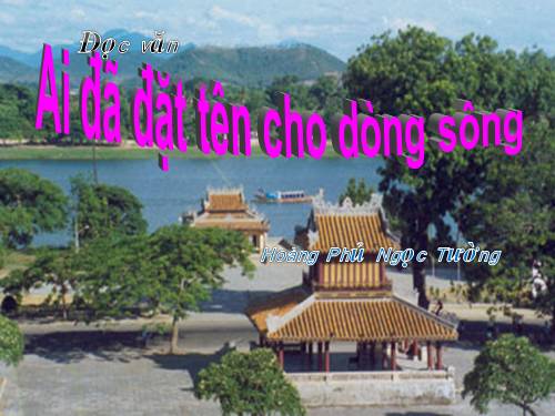 Tuần 17. Ai đã đặt tên cho dòng sông?