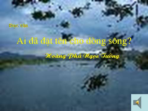 Tuần 17. Ai đã đặt tên cho dòng sông?