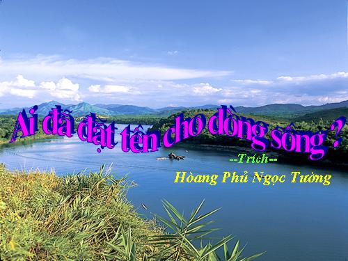 Tuần 17. Ai đã đặt tên cho dòng sông?