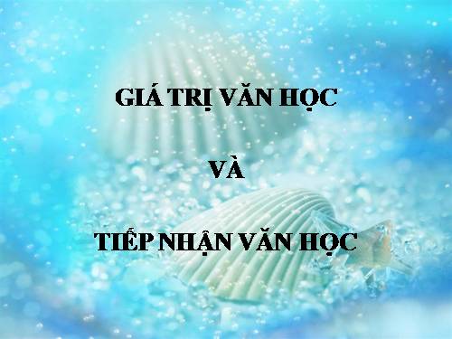 Tuần 33. Giá trị văn học và tiếp nhận văn học