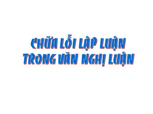 Tuần 16. Chữa lỗi lập luận trong văn nghị luận