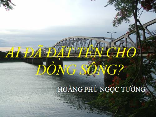 Tuần 17. Ai đã đặt tên cho dòng sông?