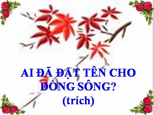 Tuần 17. Ai đã đặt tên cho dòng sông?