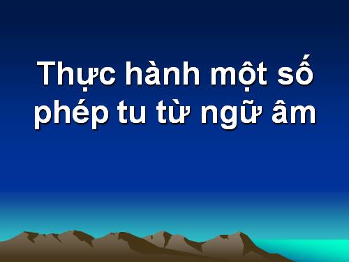 Tuần 11. Thực hành một số phép tu từ ngữ âm