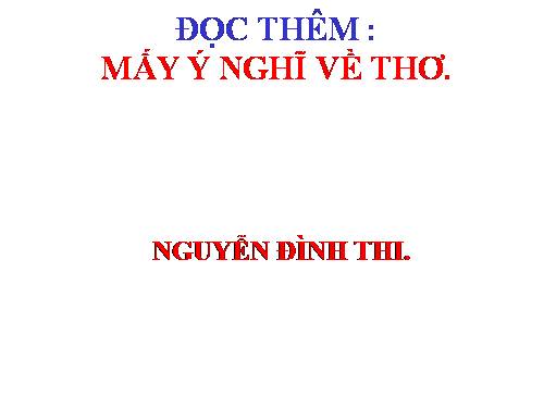 Tuần 4. Đọc thêm: Mấy ý nghĩ về thơ