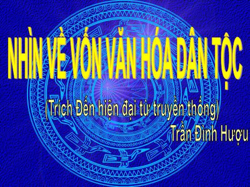 Tuần 30. Nhìn về vốn văn hoá dân tộc