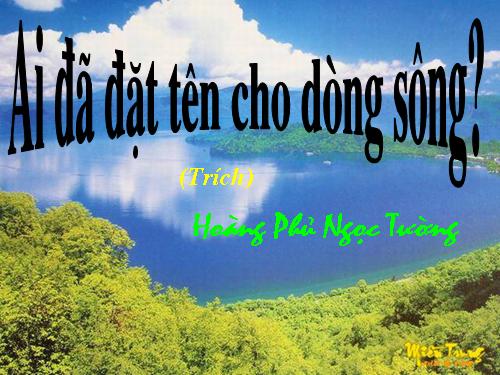 Tuần 17. Ai đã đặt tên cho dòng sông?