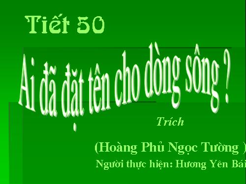 Tuần 17. Ai đã đặt tên cho dòng sông?