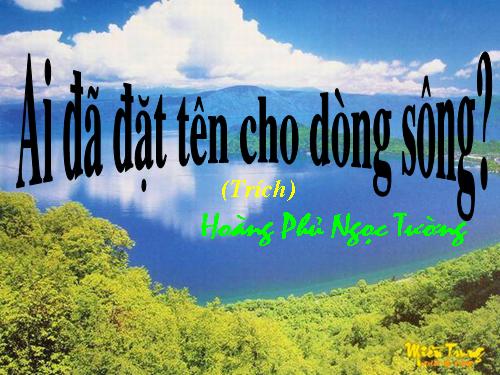 Tuần 17. Ai đã đặt tên cho dòng sông?