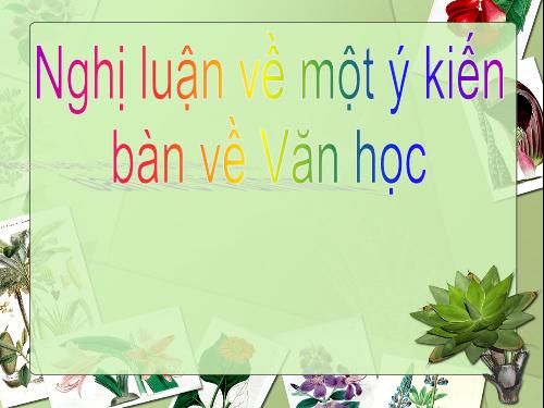 Tuần 7. Nghị luận về một ý kiến bàn về văn học